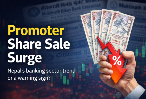 बित्तीय संस्थामा संस्थापक सेयर बिक्रीको लहर: लाभ बुकिङ कि घट्दो विश्वास ?